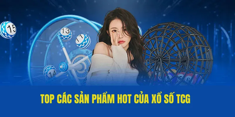 Top các sản phẩm hot của xổ số TCG