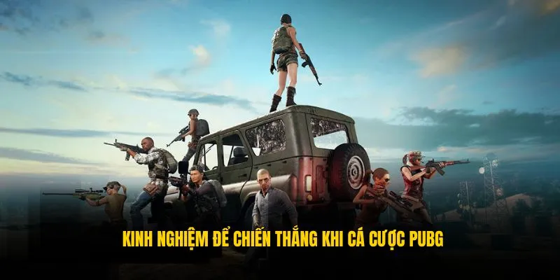 Kinh nghiệm chơi giúp bạn thắng lớn khi cược PUBG