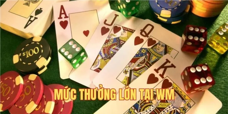 Mức thưởng lớn khi tham gia cược tại WM